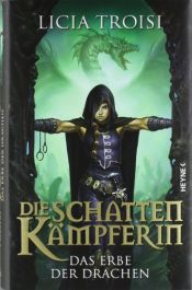book cover of Die Schattenkämpferin - Das Erbe der Drachen Band 1 by Licia Troisi