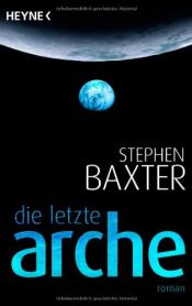 book cover of Die letzte Arche by Stephen Baxter