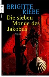 book cover of Die sieben Monde des Jakobus. (Diana Taschenbücher) by Brigitte Riebe