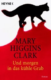 book cover of Und morgen in das kühle Grab by Mary Higgins Clark