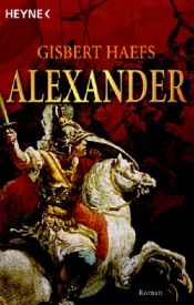 book cover of Alexander. Der Roman der Einigung Griechenlands by Gisbert Haefs