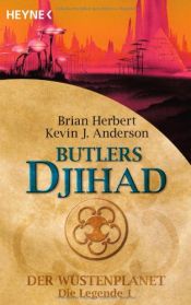 book cover of Butlers Djihad. Der Wüstenplanet. Die Legende 1. by Brian Herbert|Kevin J. Anderson
