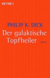 book cover of Der galaktische Topfheiler by Philip K. Dick