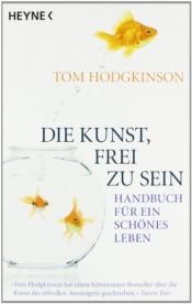 book cover of Die Kunst, frei zu sein: Handbuch für ein schönes Leben by Tom Hodgkinson