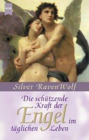 book cover of Die schützende Kraft der Engel im täglichen Leben by Silver RavenWolf