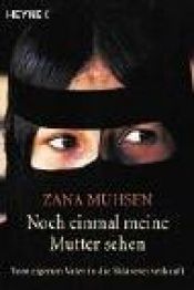 book cover of Noch einmal meine Mutter sehen. Vom eigenen Vater in die Sklaverei verkauft by Zana Muhsen