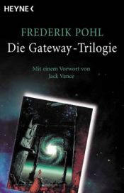 book cover of Die Gateway-Trilogie: Mit einem Vorwort von Jack Vance: Gataway. Jenseits des blauen Horizonts. Rückkehr nach Gateway by edited by Frederik Pohl