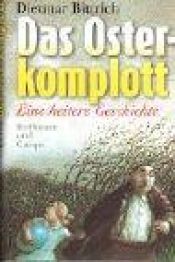 book cover of Das Osterkomplott: Eine heitere Geschichte by Dietmar Bittrich