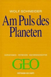 book cover of Am Puls des Planeten. Expeditionen, Zeitreisen, Kulturgeschichten by Wolf Schneider
