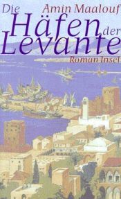 book cover of Die Häfen der Levante by Amin Maalouf