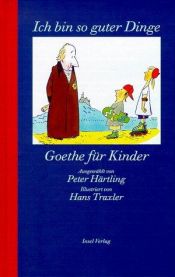 book cover of Ich bin so guter Dinge : Goethe für Kinder by Johann Wolfgang von Goethe