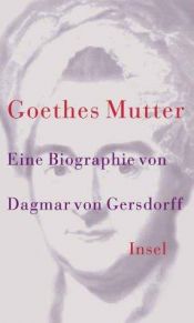 book cover of Goethes Mutter: eine Biographie by Dagmar von Gersdorff