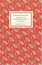book cover of Wie soll ich meine Seele halten. Liebesgedichte. by Rainer Maria Rilke