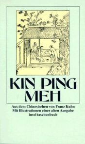 book cover of Kin Ping Meh: oder Die abenteuerliche Geschichte von Hsi Men und seinen sechs Frauen by Franz Kuhn