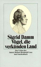 book cover of Vögel, die verkünden Land. Das Leben des Jakob Michael Reinhold Lenz by Sigrid Damm