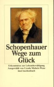 book cover of Wege zum Glück. Erkenntnisse zur Lebensbewältigung. by Arthur Schopenhauer