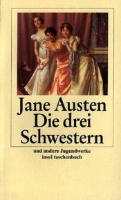 book cover of Die drei Schwestern: Und andere Jugendwerke by Джейн Остин