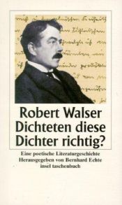 book cover of Dichteten diese Dichter richtig? : eine poetische Literaturgeschichte by Robert Walser
