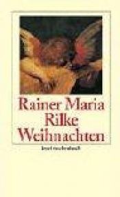 book cover of Weihnachten. Briefe, Gedichte und die Erzählunge 'Das Christkind'. by Rainer Maria Rilke