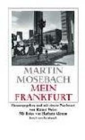 book cover of Mein Frankfurt by Martin Mosebach