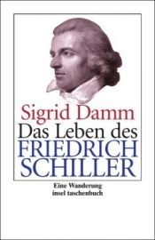book cover of Das Leben des Friedrich Schiller: Eine Wanderung by Sigrid Damm