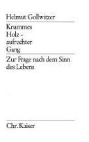book cover of Krummes Holz, aufrechter Gang. Zur Frage nach dem Sinn des Lebens by Helmut Gollwitzer