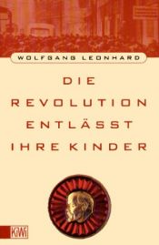 book cover of Die Revolution entlässt ihre Kinder by Wolfgang Leonhard