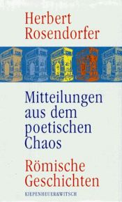 book cover of Mitteilungen aus dem poetischen Chaos. Römische Geschichten. by Herbert Rosendorfer