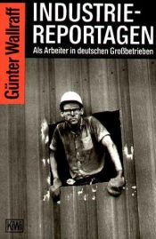 book cover of Industriereportagen : Als Arbeiter in deutschen Grossbetrieben by Günter Wallraff