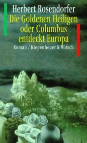 book cover of Die Goldenen Heiligen oder Columbus entdeckt Europa by Herbert Rosendorfer