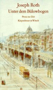 book cover of Unter dem Bülowbogen : Prosa zur Zeit by Joseph Roth
