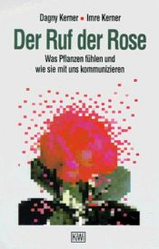 book cover of Der Ruf der Rose: Was Pflanzen fühlen und wie sie mit uns kommunizieren by Dagny Kerner
