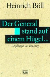 book cover of Der General stand auf einem Hügel... Erzählungen aus dem Krieg. by Heinrich Böll