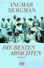 book cover of Die besten Absichten by Ingmar Bergman