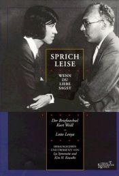 book cover of Sprich leise, wenn du Liebe sagst: der Briefwechsel Kurt Weill by Kurt Weill