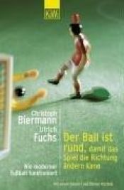 book cover of Der Ball ist rund, damit das Spiel die Richtung ändern kann : wie moderner Fußball funktioniert by Christoph Biermann