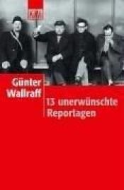 book cover of 13 unerwünschte Reportagen by Günter Wallraff