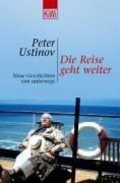book cover of Die Reise geht weiter. Neue Geschichten von unterwegs. by Peter Ustinov