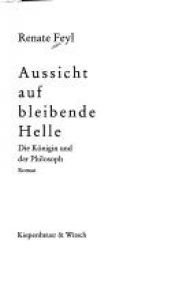 book cover of Aussicht auf bleibende Helle : die Königin und der Philosoph ; Roman by Renate Feyl