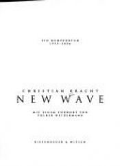 book cover of New Wave: Ein Kompendium 1999 - 2006: Ein Kompendium 1999-2006 Mit einem Vorwort von Volker Weidermann by Christian Kracht