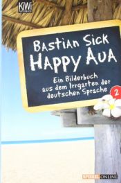 book cover of Happy Aua: ein Bilderbuch aus dem Irrgarten der deutschen Sprache by Bastian Sick