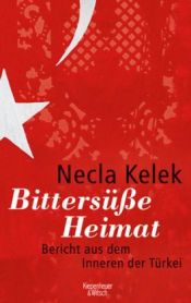 book cover of Bittersüße Heimat: Bericht aus dem Inneren der Türkei by Necla Kelek