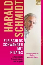 book cover of Fleischlos schwanger mit Pilates: Erfolgreiche Frauen sagen, wie es geht. Zusammengestellt von Ulrike von den Laien by Harald Schmidt
