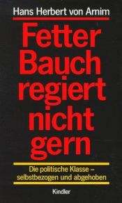 book cover of Fetter Bauch regiert nicht gern : die politische Klasse - selbstbezogen und abgehoben by Hans Herbert von Arnim