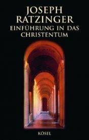 book cover of Einführung in das Christentum : Vorlesungen über das apostolische Glaubensbekenntnis by Joseph Cardinal Ratzinger