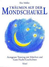 book cover of Träumen auf der Mondschaukel : Autogenes Training mit Märchen und Gute- Nacht-Geschichten by Else Müller