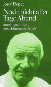 book cover of Noch nicht aller Tage Abend : autobiographische Aufzeichnungen 1945 - 1964 by Josef Pieper
