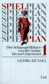 book cover of Spielplan I. Schauspielführer von der Antike bis zur Gegenwart. by Georg Hensel