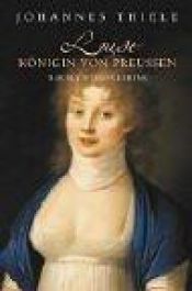book cover of Luise, Königin von Preußen. Das Buch ihres Lebens by Johannes Thiele