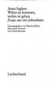 book cover of Woher sie kommen, wohin sie gehen : Essays aus 4 Jahrzehnten by 安娜·西格斯